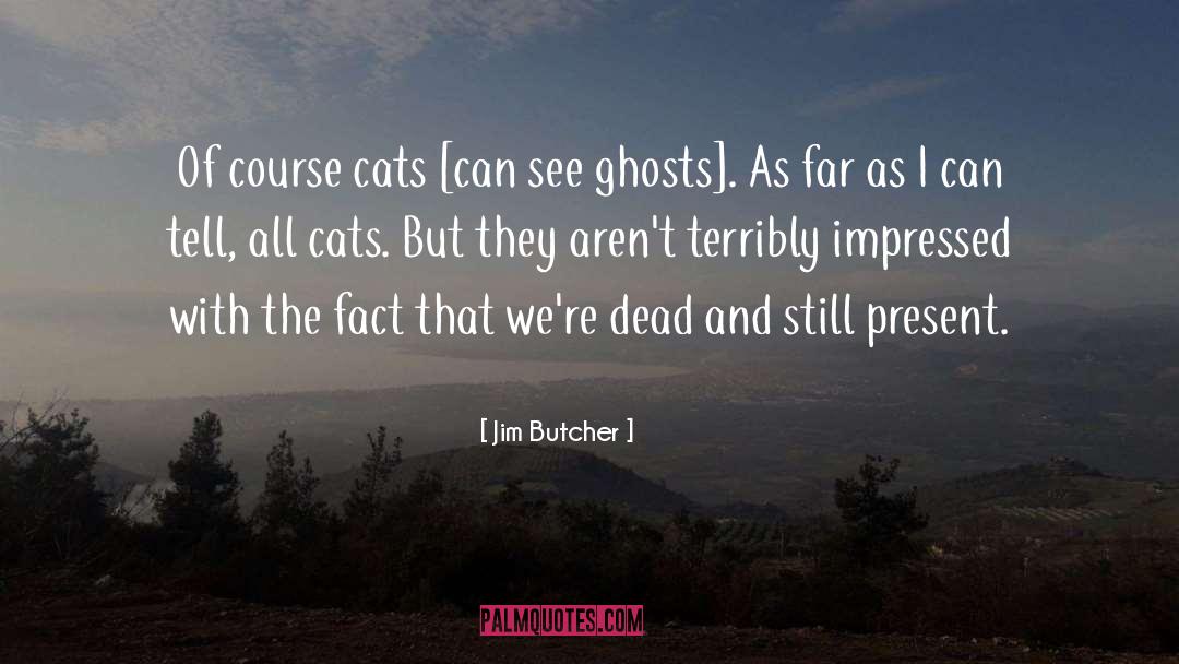 Ghosts quotes by Jim Butcher