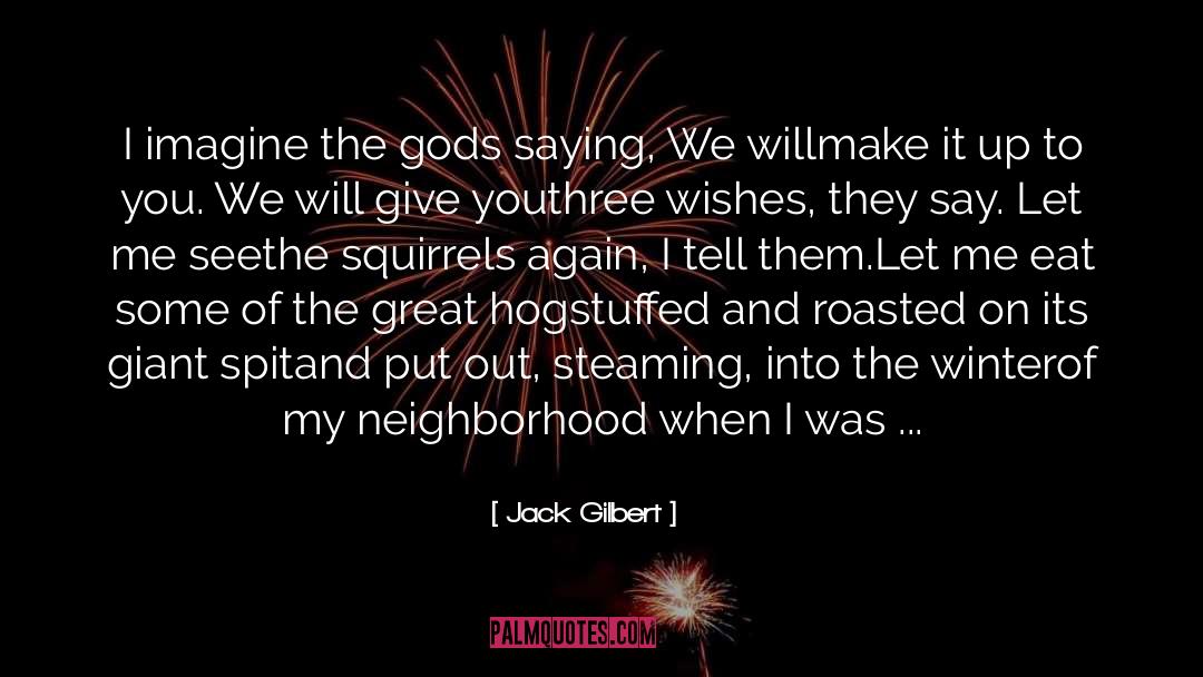 Giant Snakes quotes by Jack Gilbert