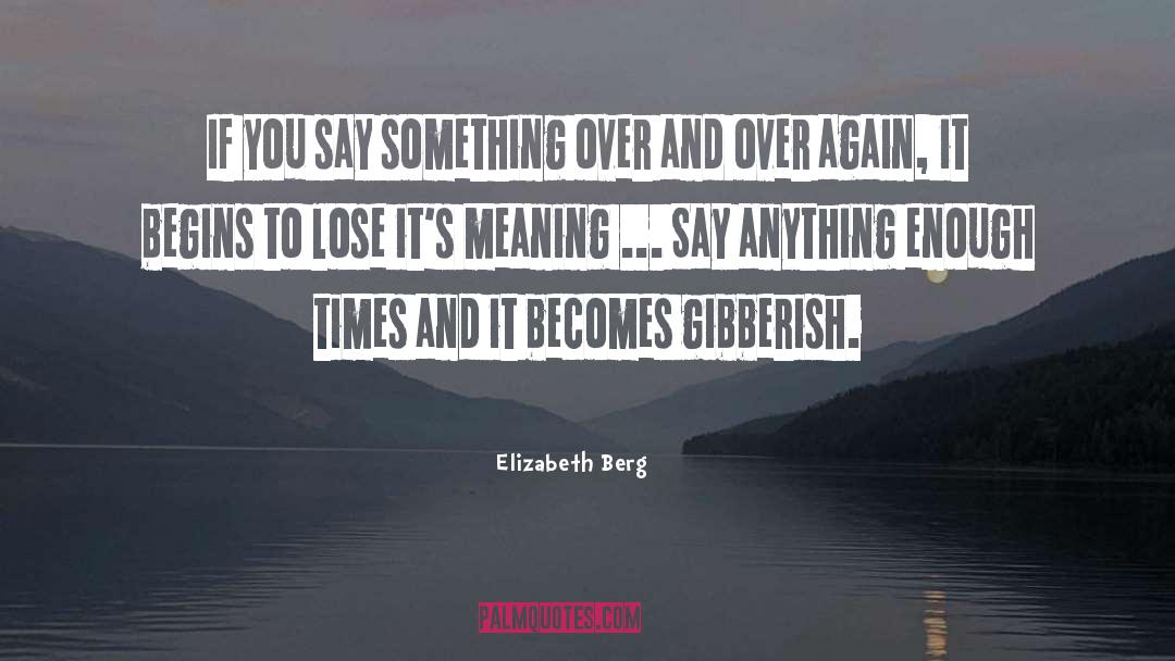 Gibberish quotes by Elizabeth Berg