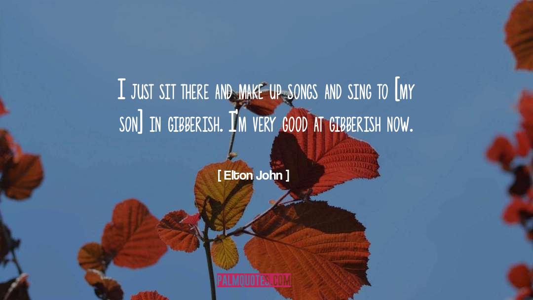 Gibberish quotes by Elton John
