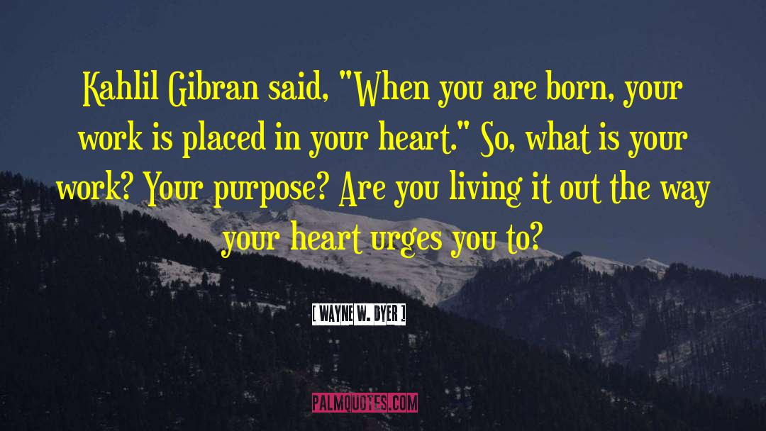 Gibran quotes by Wayne W. Dyer