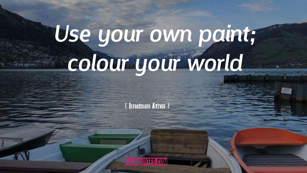 Giedion Paint quotes by Israelmore Ayivor