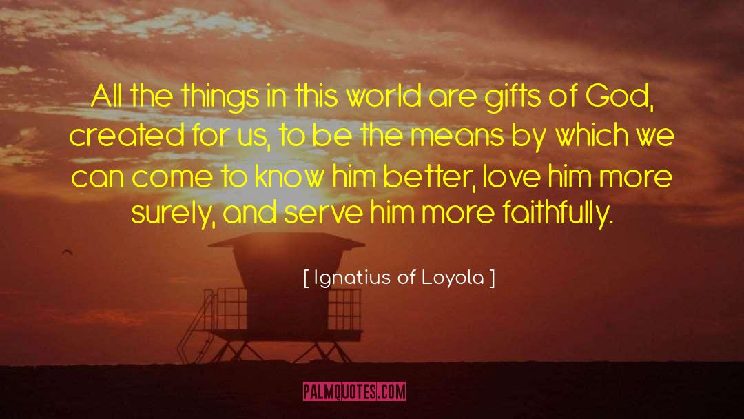 Gift From God quotes by Ignatius Of Loyola