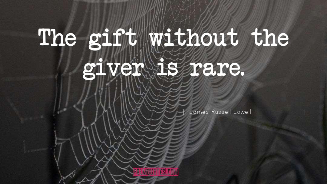 Gift Giving quotes by James Russell Lowell