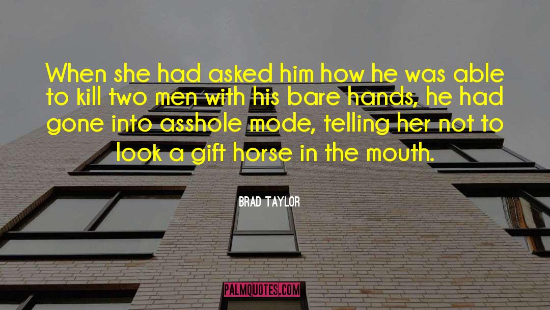 Gift Horse quotes by Brad Taylor