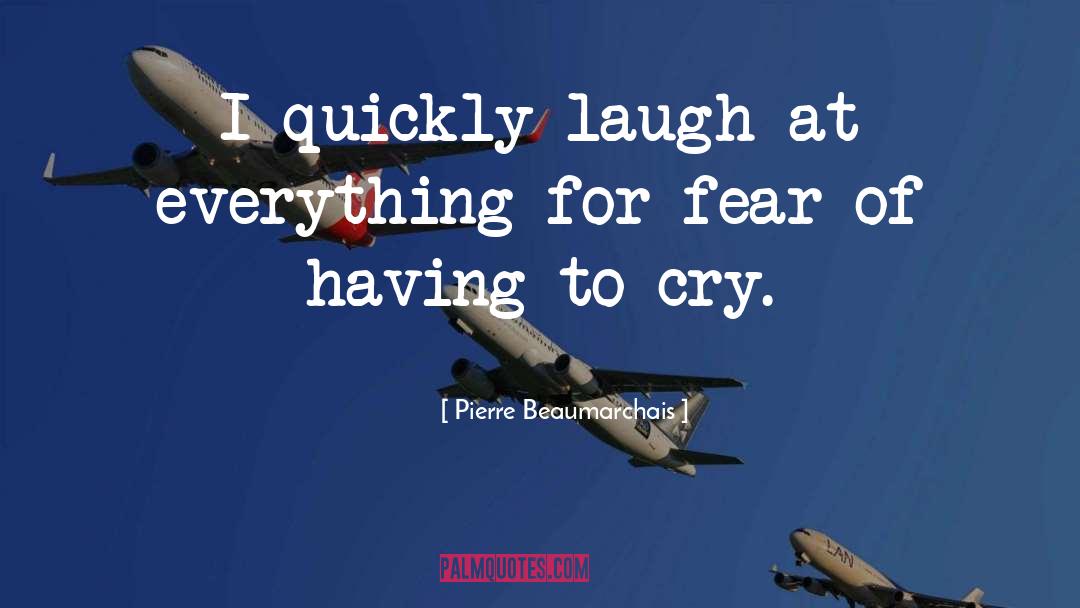 Gift Of Fear quotes by Pierre Beaumarchais