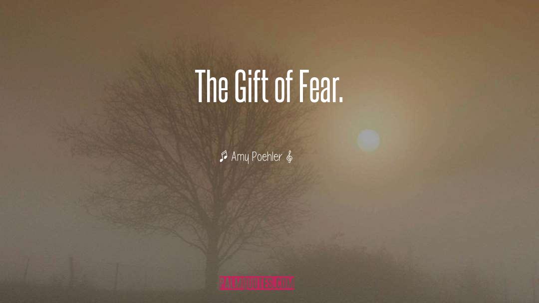 Gift Of Fear quotes by Amy Poehler