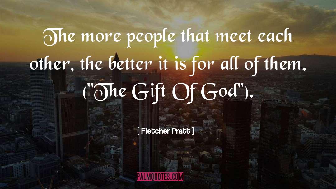 Gift Of God quotes by Fletcher Pratt