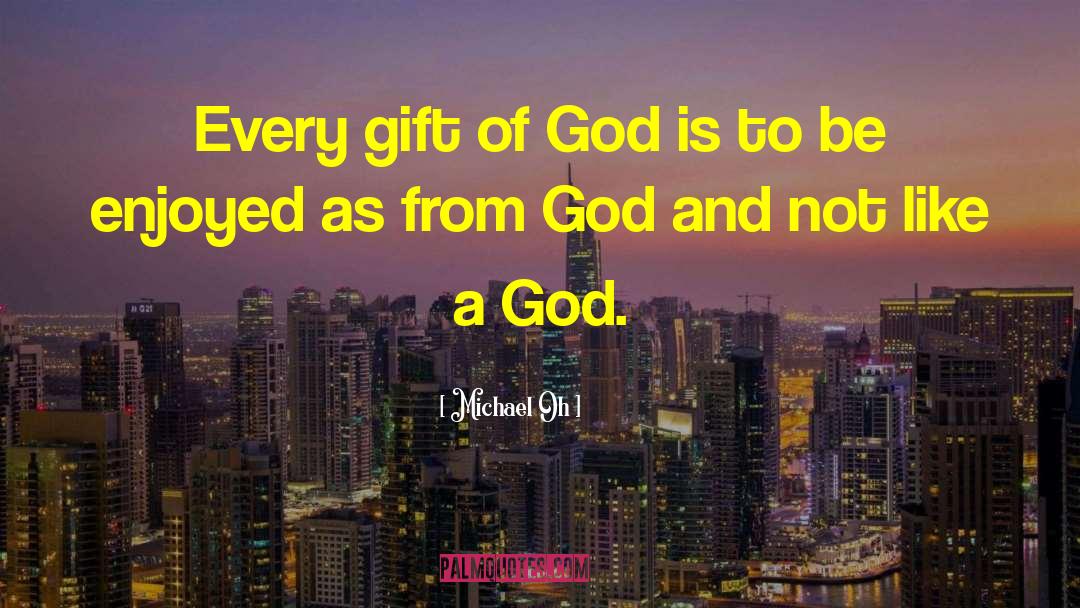 Gift Of God quotes by Michael Oh