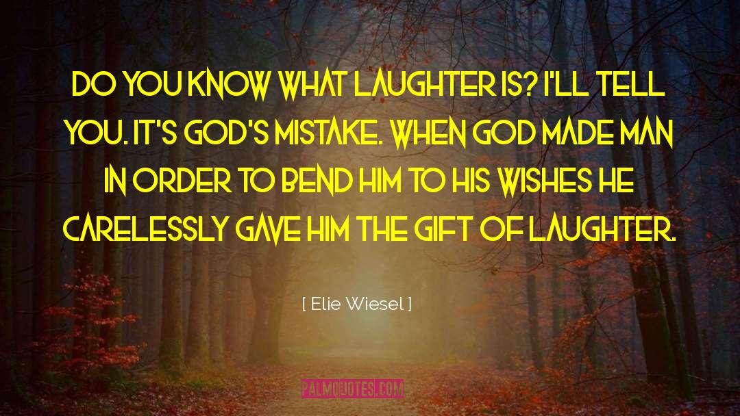 Gift Of Laughter quotes by Elie Wiesel