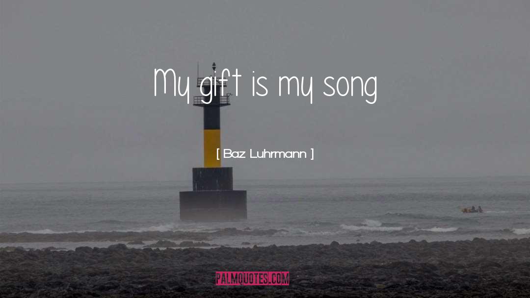Gift quotes by Baz Luhrmann