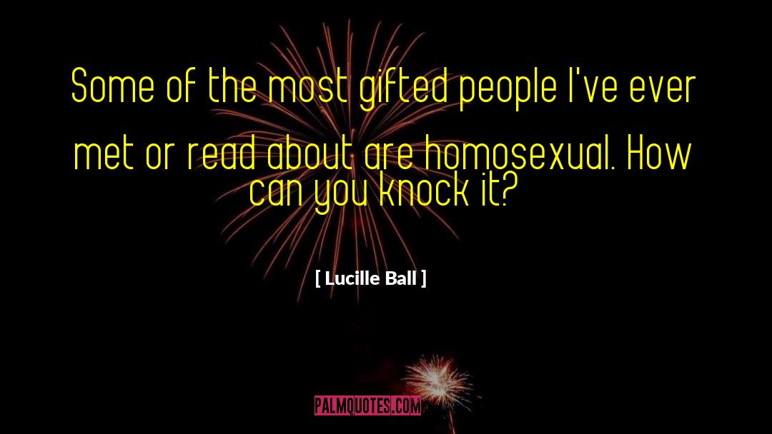 Gifted People quotes by Lucille Ball