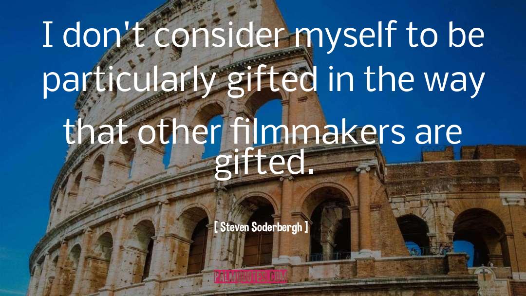 Gifted quotes by Steven Soderbergh