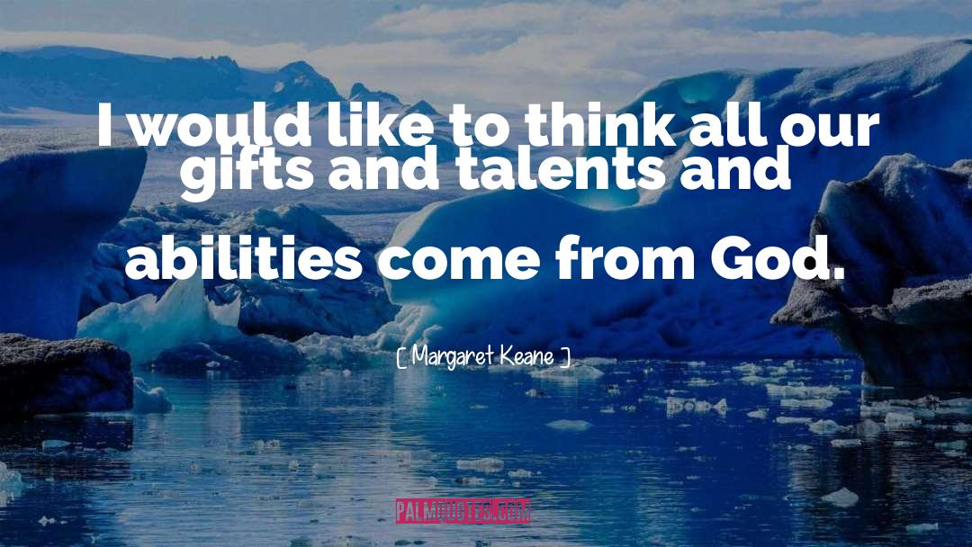 Gifts And Talents quotes by Margaret Keane