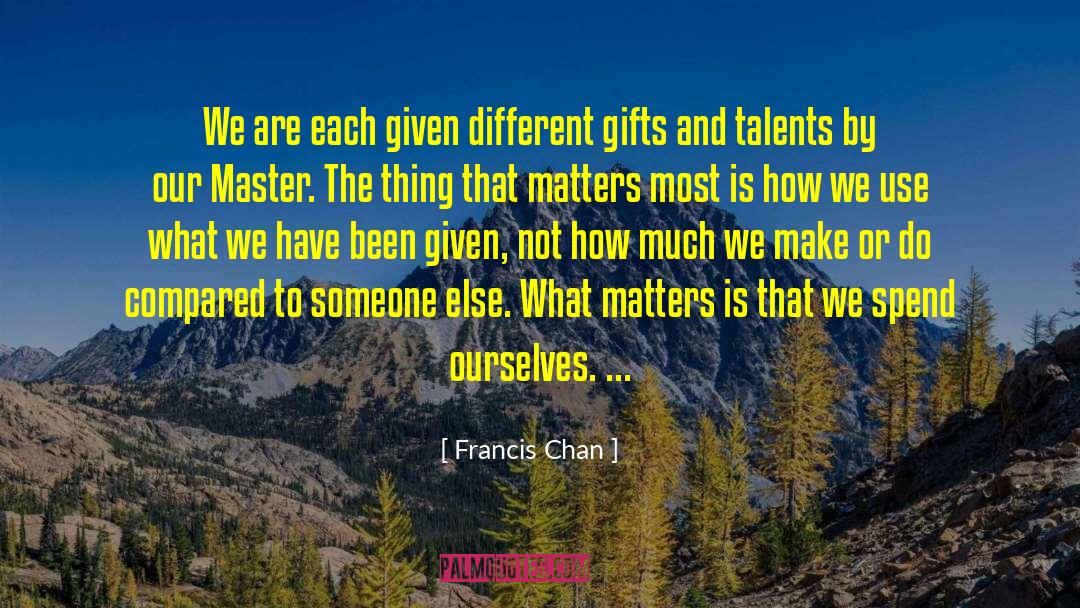 Gifts And Talents quotes by Francis Chan