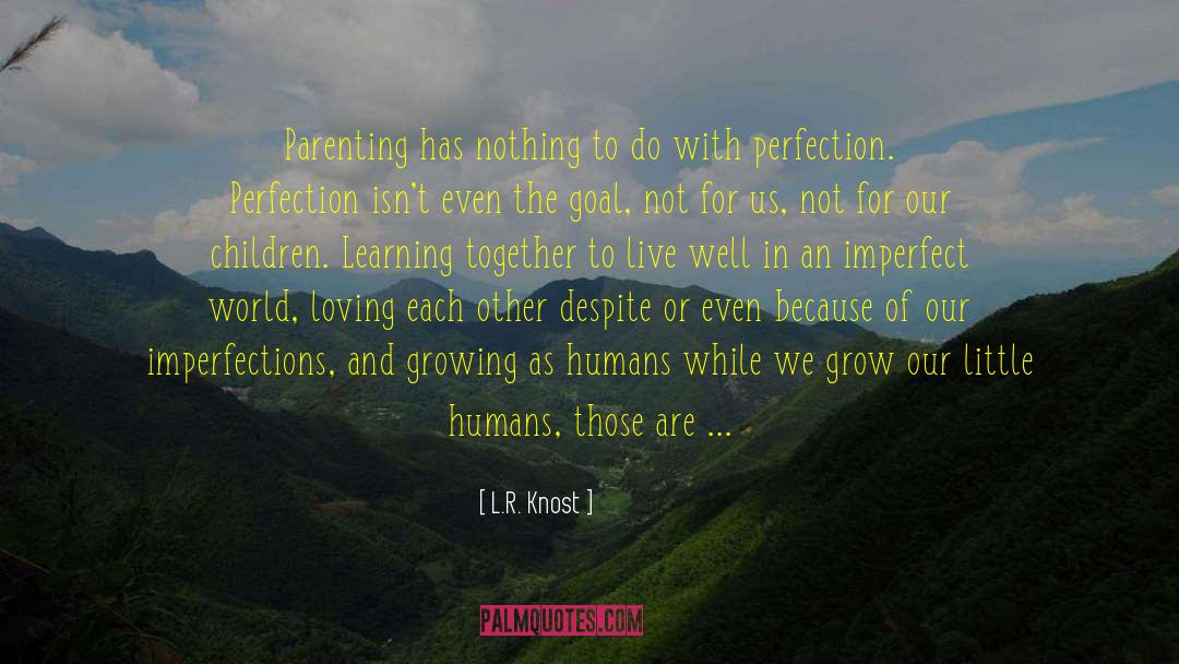 Gifts Of Imperfect Parenting quotes by L.R. Knost