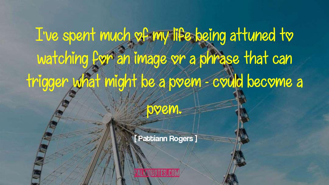 Gifts Of Life quotes by Pattiann Rogers