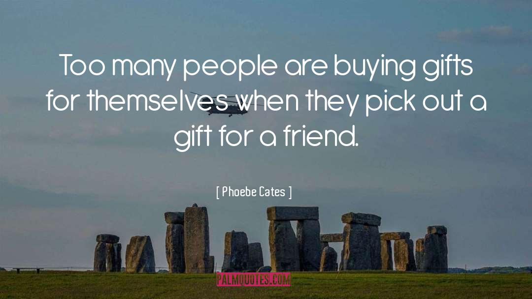 Gifts quotes by Phoebe Cates
