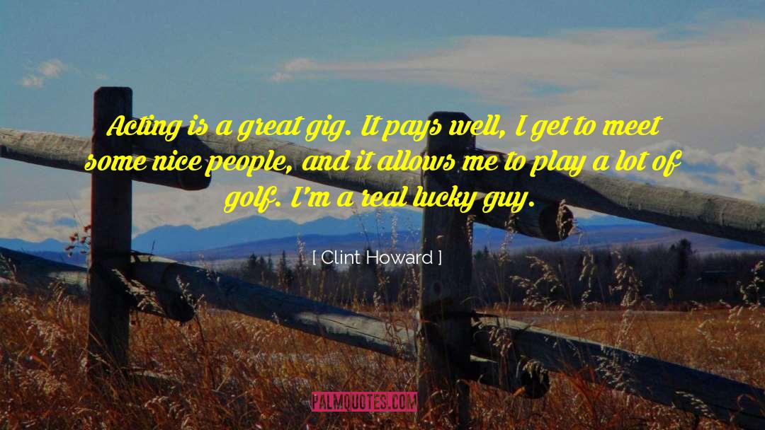 Gig quotes by Clint Howard