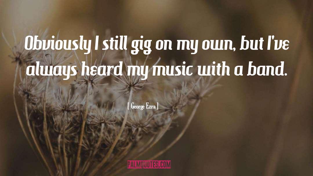 Gig quotes by George Ezra