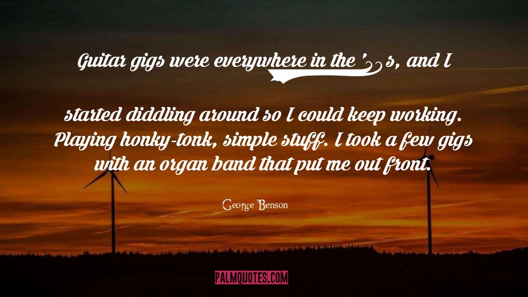 Gigs quotes by George Benson