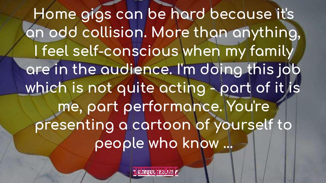 Gigs quotes by Dylan Moran