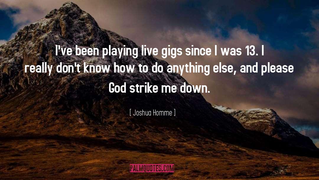 Gigs quotes by Joshua Homme