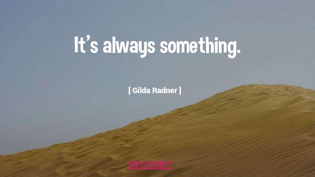 Gilda Radner quotes by Gilda Radner