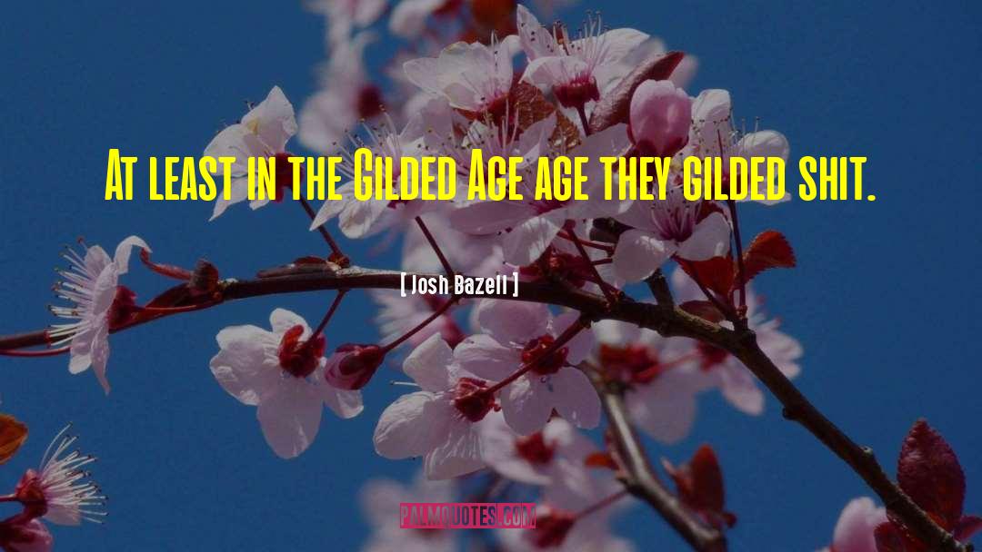 Gilded Age quotes by Josh Bazell