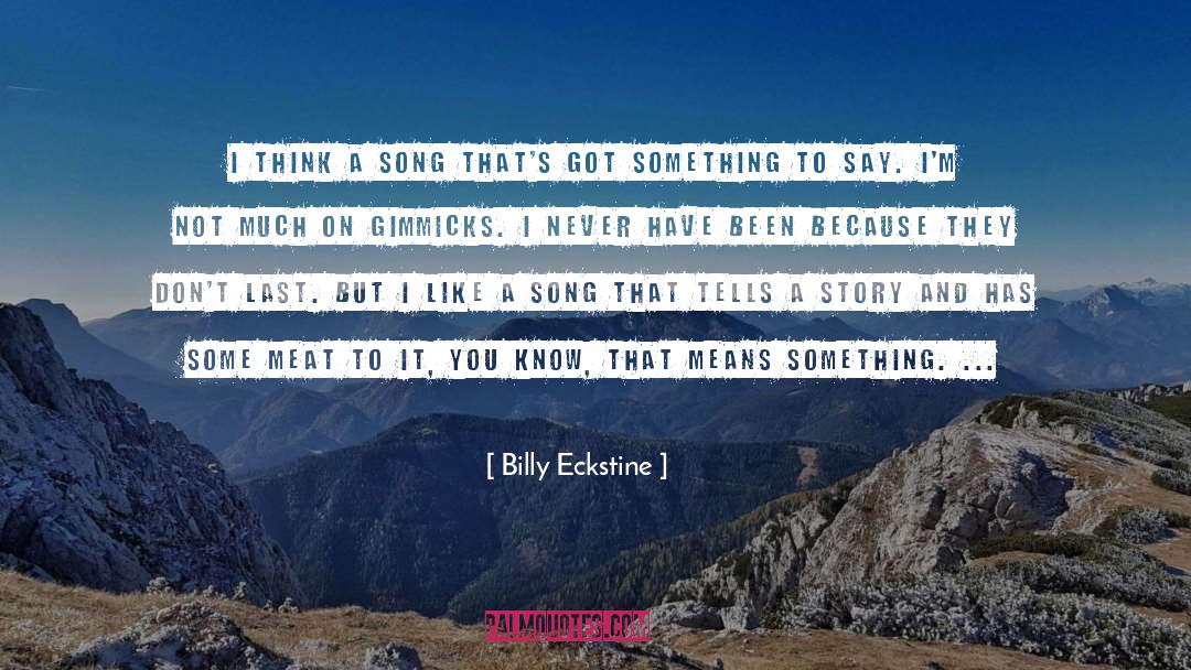 Gimmicks quotes by Billy Eckstine