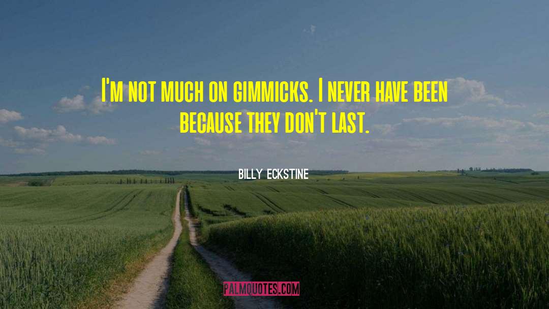 Gimmicks quotes by Billy Eckstine