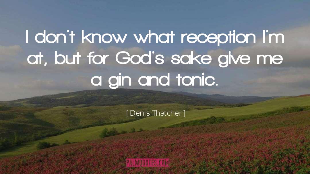 Gin And Tonic quotes by Denis Thatcher