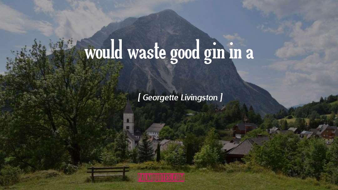 Gin quotes by Georgette Livingston