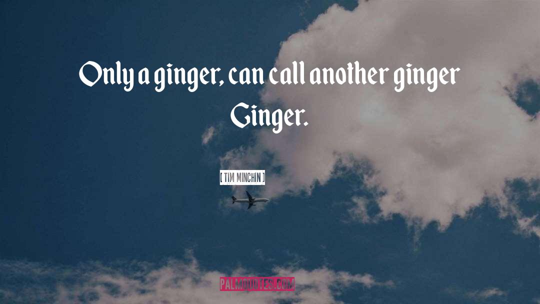 Ginger quotes by Tim Minchin