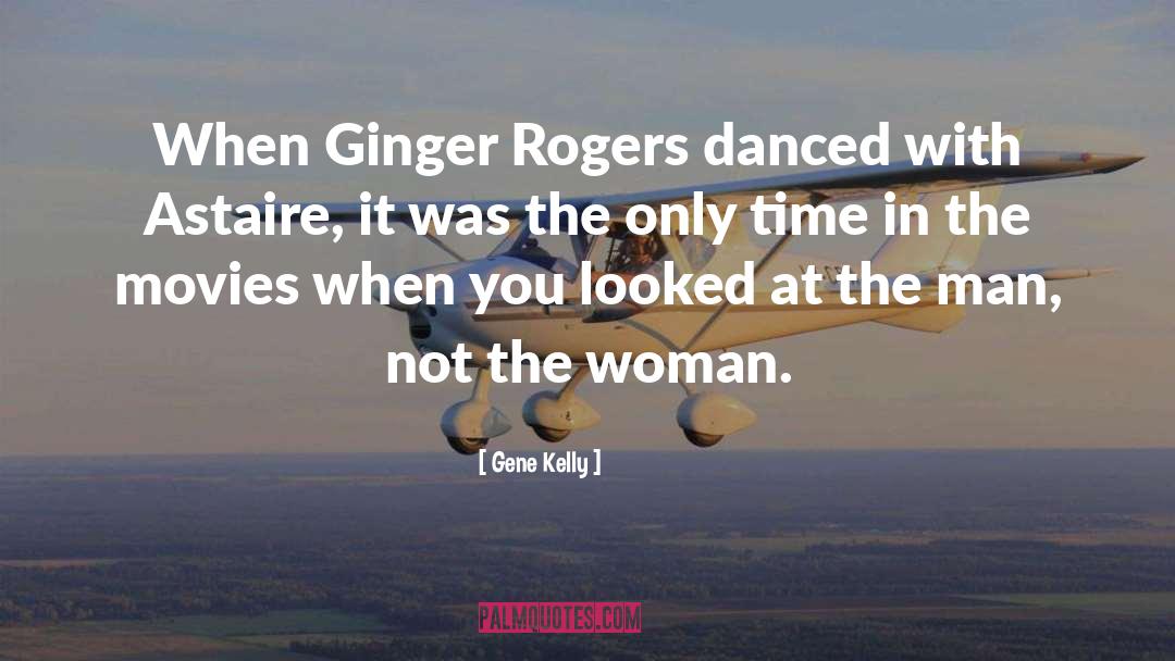 Ginger quotes by Gene Kelly