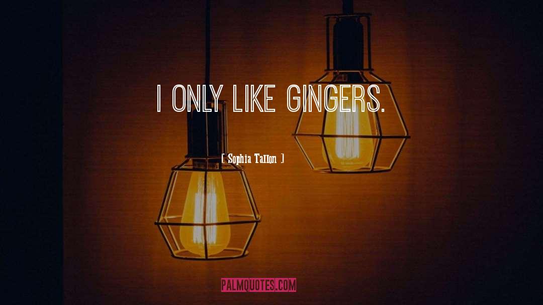 Gingers quotes by Sophia Tallon