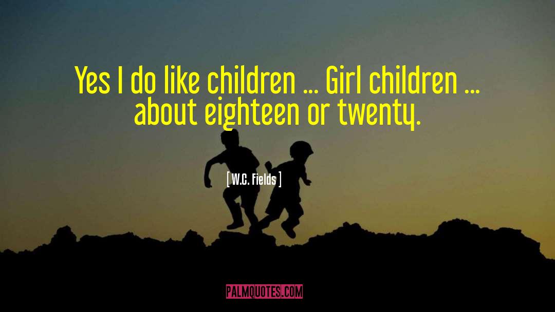 Girl Child quotes by W.C. Fields
