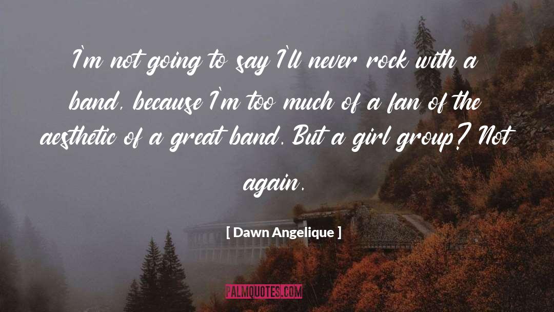 Girl Groups quotes by Dawn Angelique