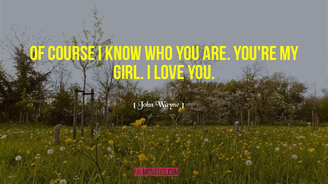 Girl Love quotes by John Wayne