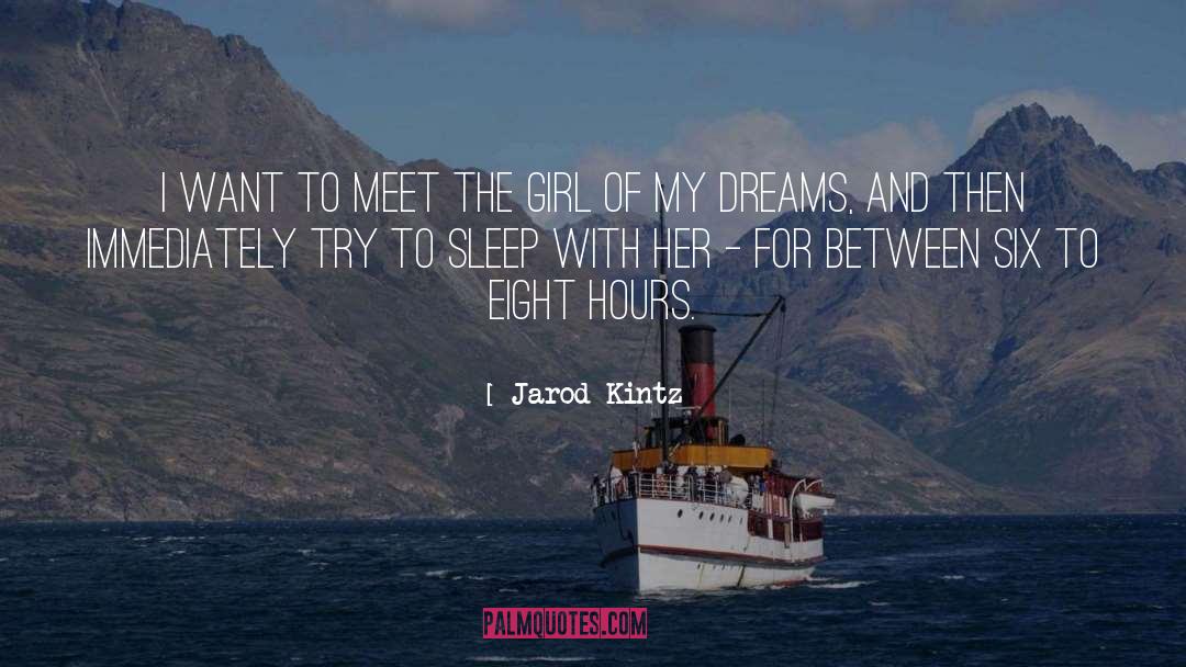 Girl Of My Dreams quotes by Jarod Kintz