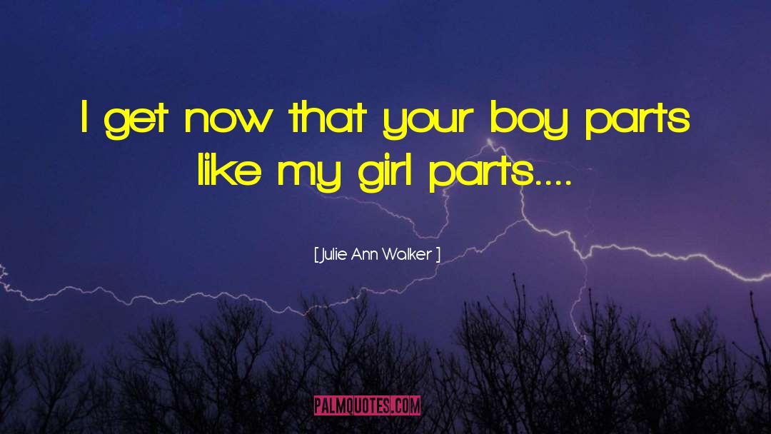 Girl Parts quotes by Julie Ann Walker