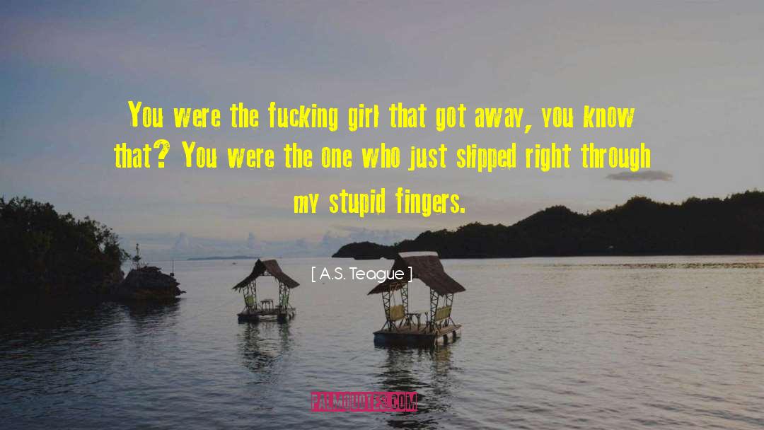 Girl S Bums quotes by A.S. Teague