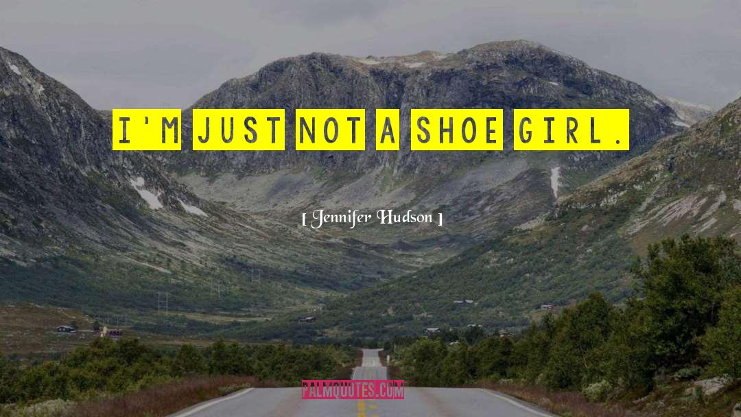Girl Shoe quotes by Jennifer Hudson