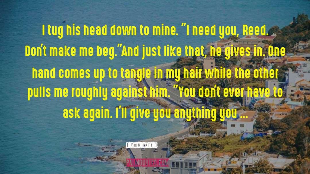 Girl You Dont Need Him quotes by Erin Watt