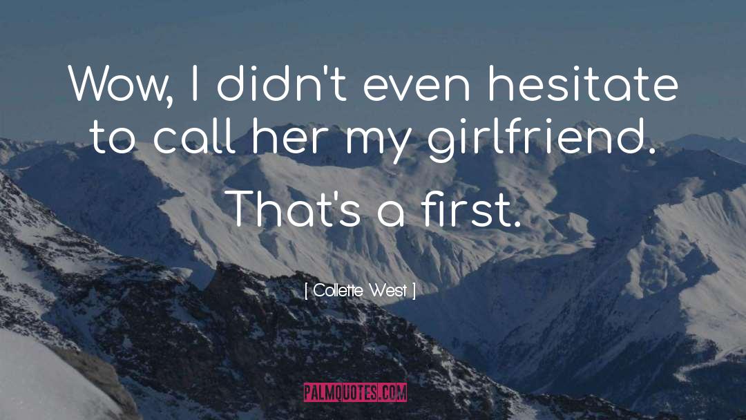 Girlfriend quotes by Collette West