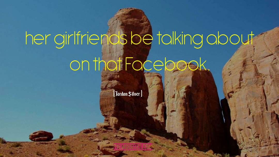 Girlfriends quotes by Jordan Silver