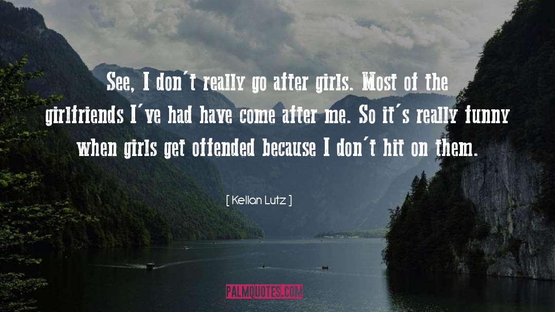 Girlfriends quotes by Kellan Lutz