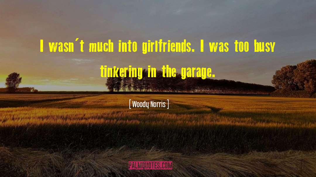 Girlfriends quotes by Woody Norris