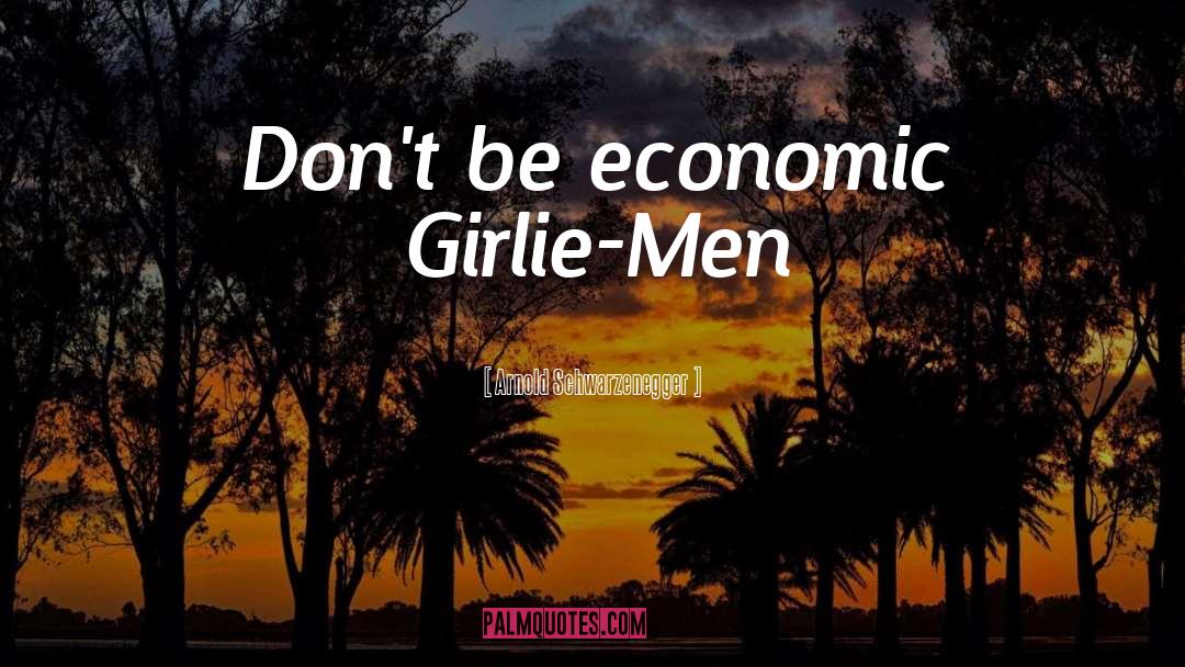 Girlie quotes by Arnold Schwarzenegger