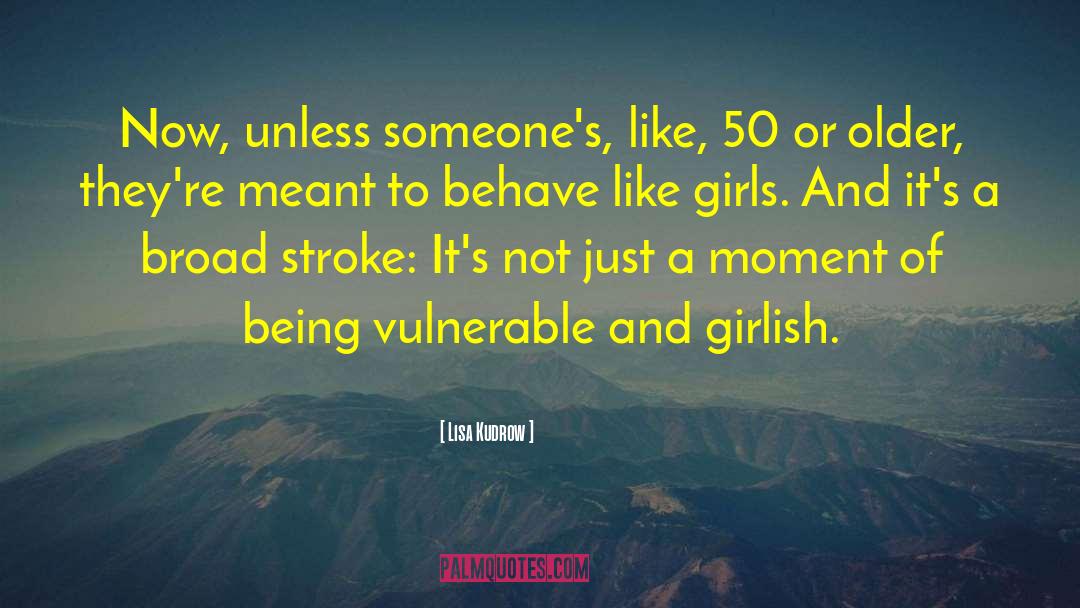 Girlish quotes by Lisa Kudrow